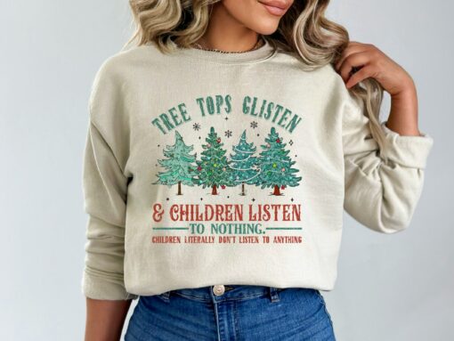 Funny Tree Tops Glisten And Children Listen To Nothing Sweatshirt Lovely Unique Xmas Gift