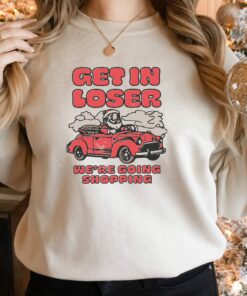 Get In Loser Santa We’re Going Shopping Christmas Sweatshirt Lovely Unique Xmas Gift