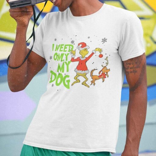 Grinch And Max I Need Only My Dog Christmas White Tee