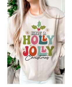 Have A Holly Jolly Colorful Christmas Sweatshirt Lovely Unique Xmas Gift