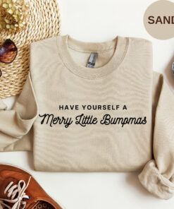 Have Yourself A Merry Little Bumpmas Merry Christmas Sweatshirt Lovely Unique Xmas Gift For Mommy