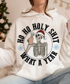 Ho Ho Holy Shit What A Year Skeleton Sweatshirt Trendy Humor Unique Xmas Gift