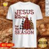 Hot Plaid Jesus Is The Reason For The Season Pine Christmas Shirt