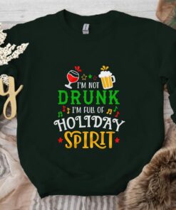 Humorous Saying I’m Not Drunk I’m Full Of Holiday Spirit Sweatshirt Lovely Unique Xmas Gift