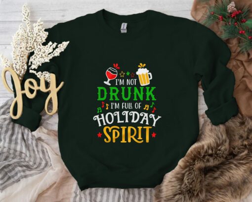 Humorous Saying I’m Not Drunk I’m Full Of Holiday Spirit Sweatshirt Lovely Unique Xmas Gift