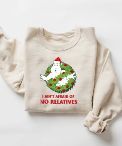 I Ain’t Afraid Of No Relatives Santa Claus Hat Ghostbusters Christmas Sweatshirt