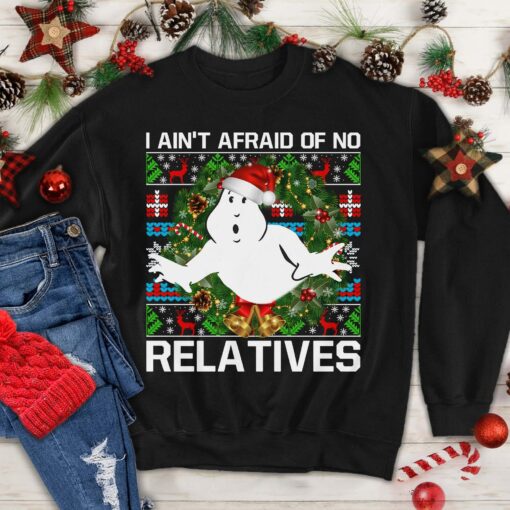 I Ain’t Afraid Of No Relatives Ugly Cute Ghost Christmas Sweatshirts