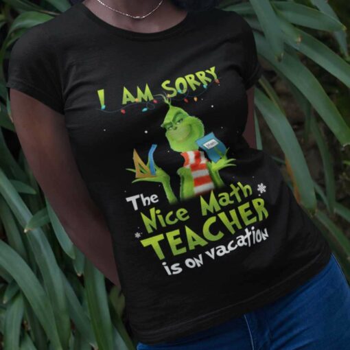 I Am Sorry The Nice Math Teacher Is On Vacation Christmas T-shirt The Grinch