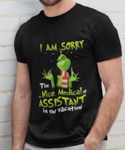 I Am Sorry The Nice Medical Assistant Is On Vacation Christmas T-shirt The Grinch