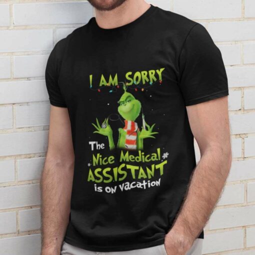 I Am Sorry The Nice Medical Assistant Is On Vacation Christmas T-shirt The Grinch