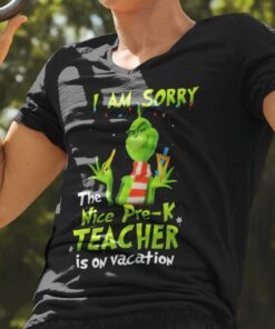 I Am Sorry The Nice Pre-K Teacher Is On Vacation Christmas T-shirt The Grinch