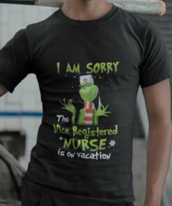 I Am Sorry The Nice Registered Nurse Is On Vacation Christmas T-shirt The Grinch