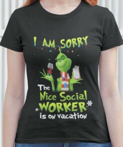 I Am Sorry The Nice Social Worker Is On Vacation Christmas T-shirt The Grinch