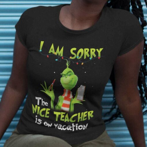 I Am Sorry The Nice Teacher Is On Vacation Christmas T-shirt The Grinch