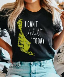 I Can’t Adult Today Christmas T-Shirt The Grinch