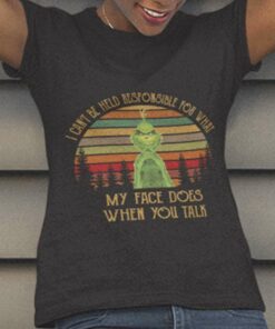 I Can’t Be Held Responsible For What My Face You Talk 80s T-shirt The Grinch