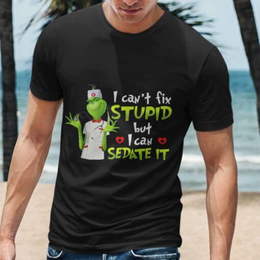 I Can’t Fix Stupid But I Can Sedate It Christmas T-shirt The Grinch