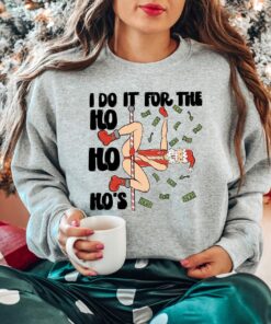 I Do It For The Ho Ho Ho Funny Santa Humor Unique Sweatshirt