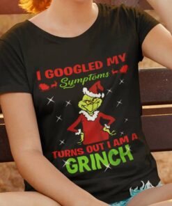 I Googled My Sumptoms Turns Out I Am A Grinch Christmas T-shirt
