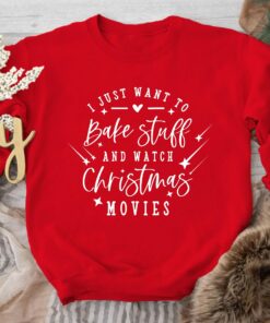 I Just Want To Bake Stuff And Watch Christmas Movies Night Party Sweatshirt