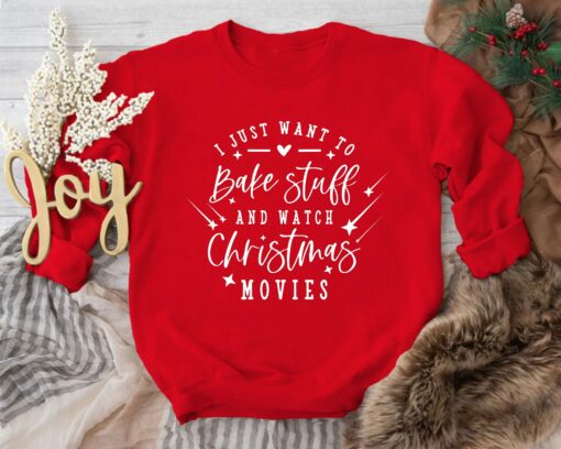 I Just Want To Bake Stuff And Watch Christmas Movies Night Party Sweatshirt