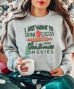 I Just Want To Drink Hot Cocoa Watch Christmas Movies Sweatshirt Retro Unique Xmas Gift