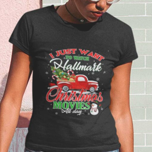 I Just Want To Watch Hallmark Christmas Movies All Day T-shirt