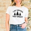 I Like Them Real Thick And Sprucey Shirt, Funny Christmas Sweatshirt Cute Unique Xmas Gift