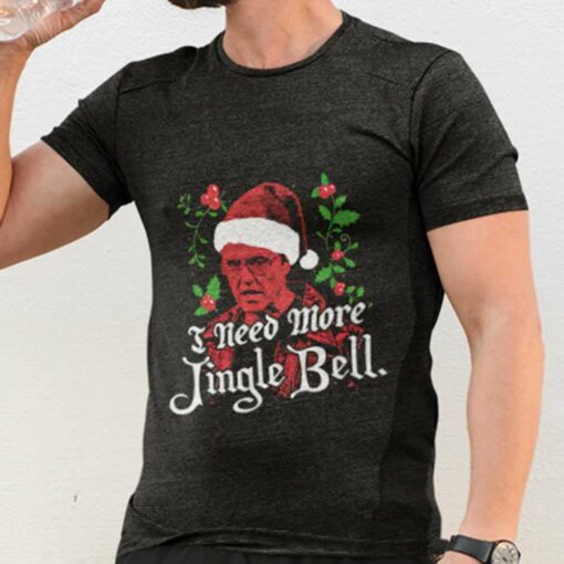 I Need More Jingle Bell Christmas T-shirt