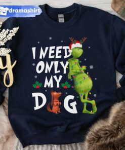 I Need Only My Dog Sweatshirt How the Grinch Stole Christmas