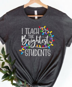 I Teach The Brightest Students Christmas Sweatshirt Trendy Unique Xmas Gift For Teacher