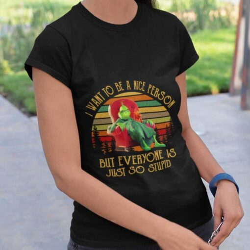 I Want Be A Nice Person But Everyone Is Just So Stupid 80s T-shirt The Grinch