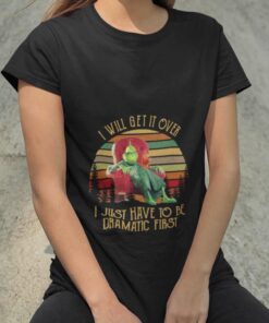 I Will Get It Over I Just Have To Be Dramatic First 80s T-shirt The Grinch
