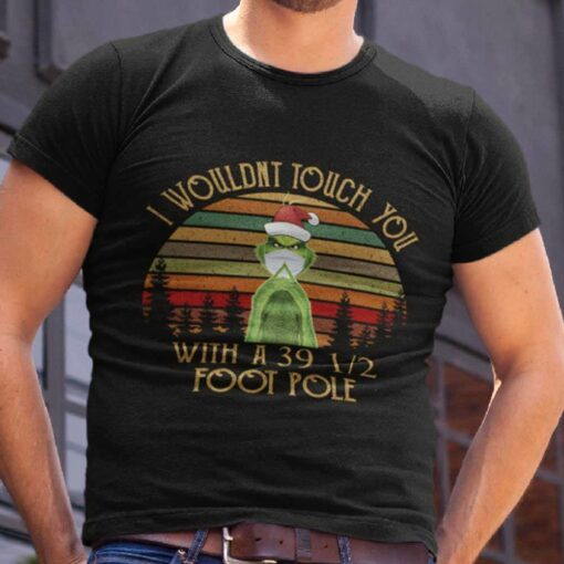 I Would Touch You With A 39 12 Foot Pole 80s T-shirt The Grinch