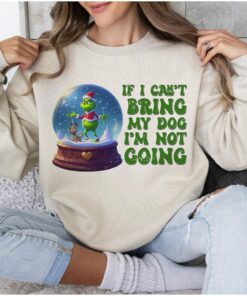 If I Can’t Bring My Dog I’m Not Going Merry Christmas Grinchmas Lovely Unique Xmas Gift