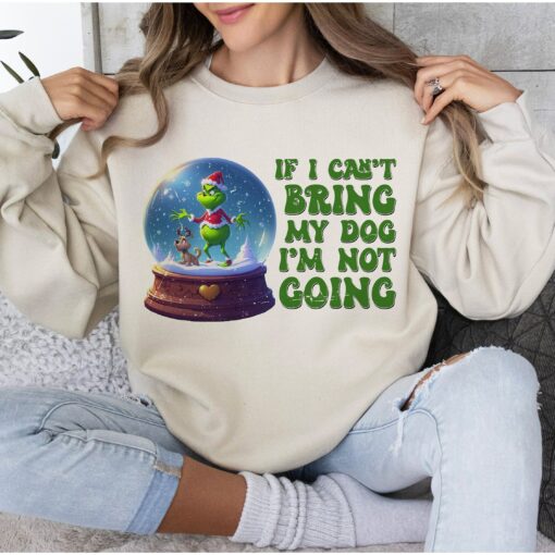 If I Can’t Bring My Dog I’m Not Going Merry Christmas Grinchmas Lovely Unique Xmas Gift