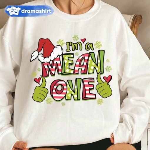 I’m A Mean One Sweatshirt How the Grinch Stole Christmas