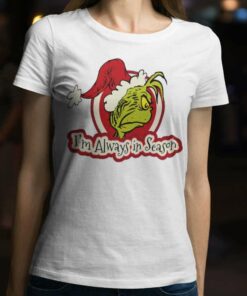 I’m Always In Season Christmas T-Shirt The Grinch