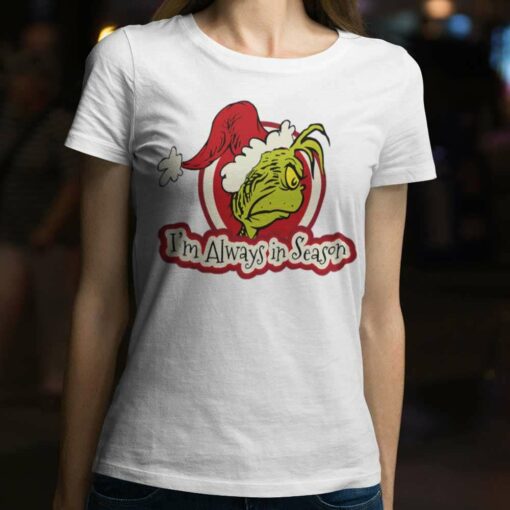 I’m Always In Season Christmas T-Shirt The Grinch