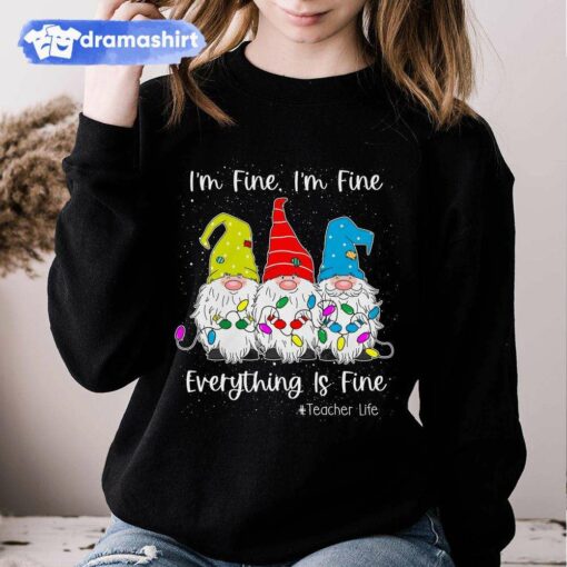 I’m Fine Everything Is Fine Teacher Life Gnome Christmas Sweashirt