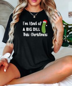 I’m Kind Of A Big Dill This Christmas Cute Funny Santa Pickle Sweatshirt Unique Xmas Gift