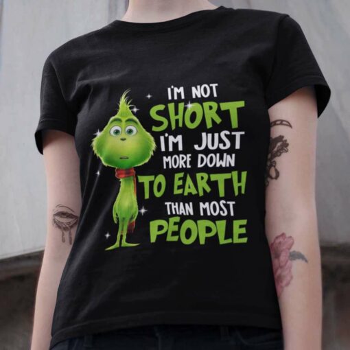 I’m Not Short I’m Just More Down To Earth Than Most People Christmas T-shirt The Grinch