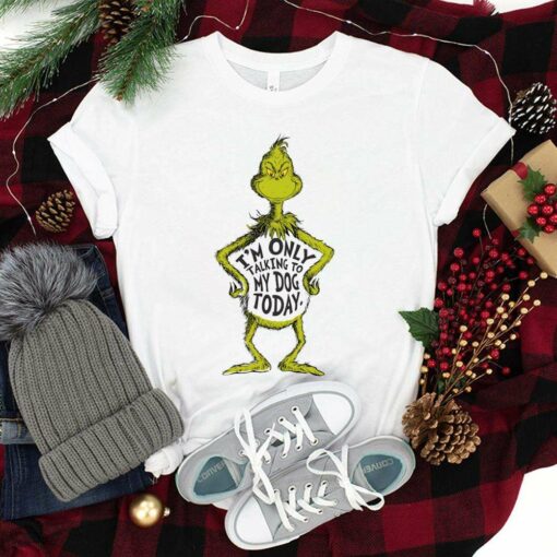 I’m Only Talking To My Dog Today Christmas T-Shirt The Grinch