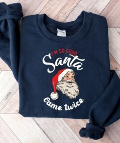 I’m So Good Santa Came Twice Retro Santa Claus Sweatshirt Funny Unique Xmas Gift