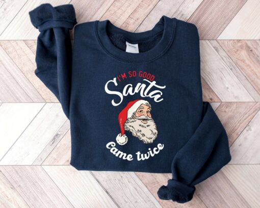 I’m So Good Santa Came Twice Retro Santa Claus Sweatshirt Funny Unique Xmas Gift