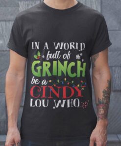 In A World Full Of Grinches Be A Cindy Christmas T-shirt In A World Full Of Grinches Be A Cindy Christmas T-shirt