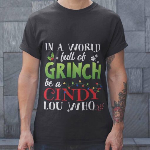 In A World Full Of Grinches Be A Cindy Christmas T-shirt