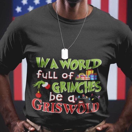 In A World Full Of Grinches Be A Griswold Christmas T-shirt