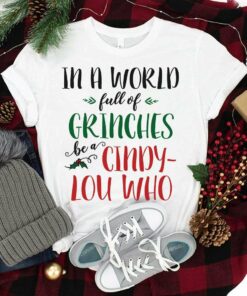 In A World Of Grinches Be A Cindy Lou Who Christmas T-Shirt