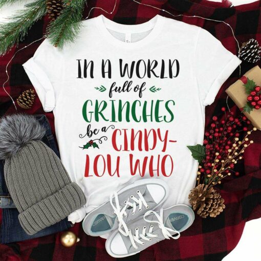 In A World Of Grinches Be A Cindy Lou Who Christmas T-Shirt